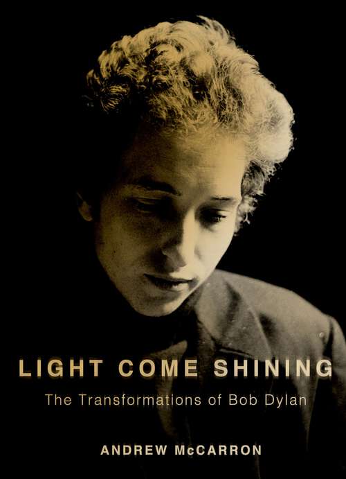 Book cover of Light Come Shining: The Transformations of Bob Dylan (Inner Lives)