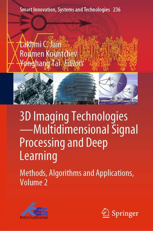 Book cover of 3D Imaging Technologies—Multidimensional Signal Processing and Deep Learning: Methods, Algorithms and Applications, Volume 2 (1st ed. 2021) (Smart Innovation, Systems and Technologies #236)