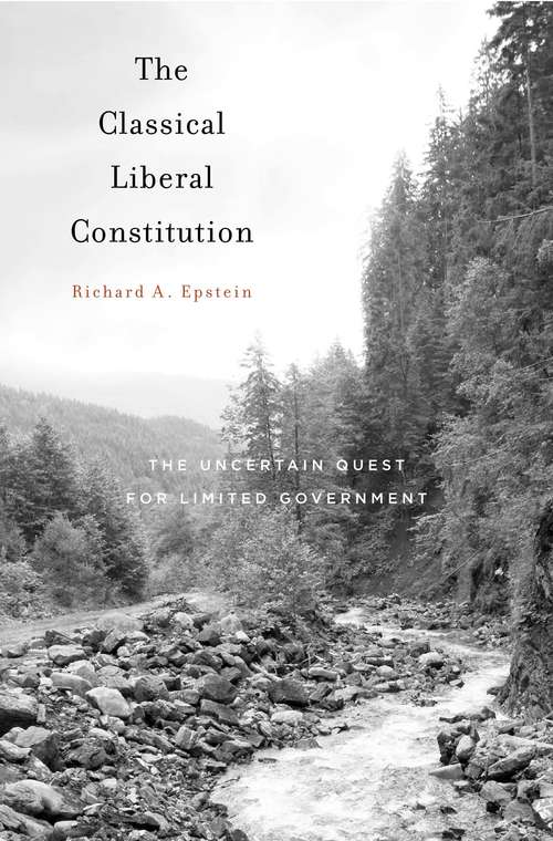 Book cover of The Classical Liberal Constitution: The Uncertain Quest For Limited Government