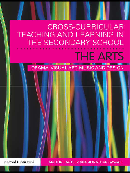 Book cover of Cross-Curricular Teaching and Learning in the Secondary School… The Arts: Drama, Visual Art, Music and Design