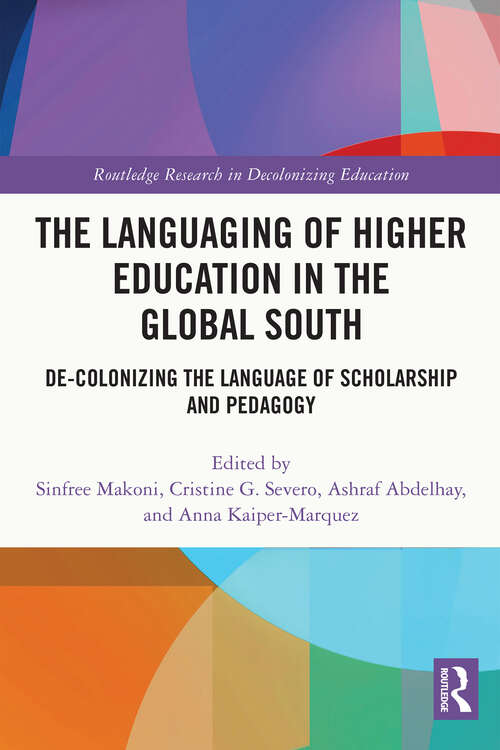 Book cover of The Languaging of Higher Education in the Global South: De-Colonizing the Language of Scholarship and Pedagogy (Routledge Research in Decolonizing Education)