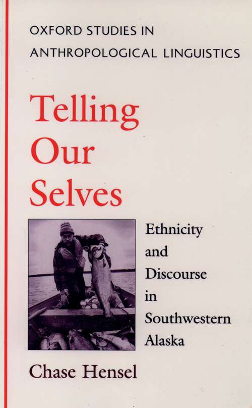 Book cover of Telling Our Selves: Ethnicity and Discourse in Southwestern Alaska (Oxford Studies in Anthropological Linguistics)