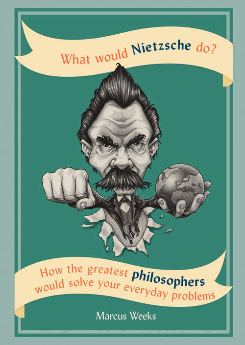 Book cover of What Would Nietzsche Do?: How the greatest philosophers would solve your everyday problems (What Would Ser.)