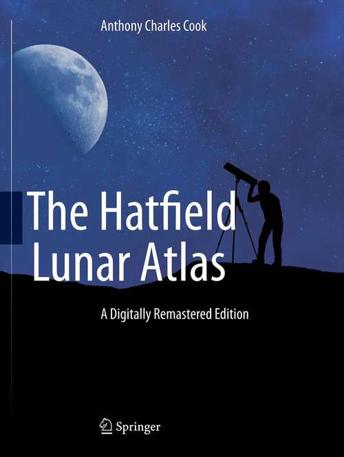 Book cover of The Hatfield Lunar Atlas: Digitally Re-Mastered Edition (2012)