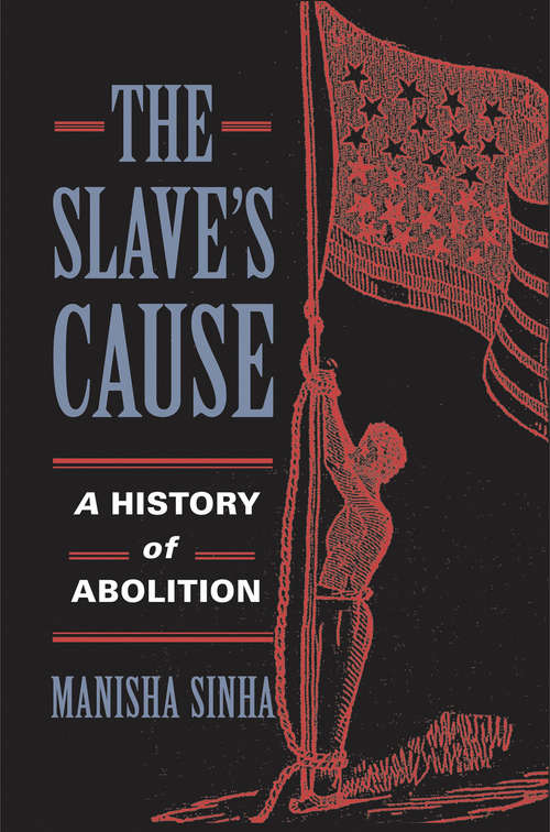 Book cover of The Slave's Cause: A History of Abolition