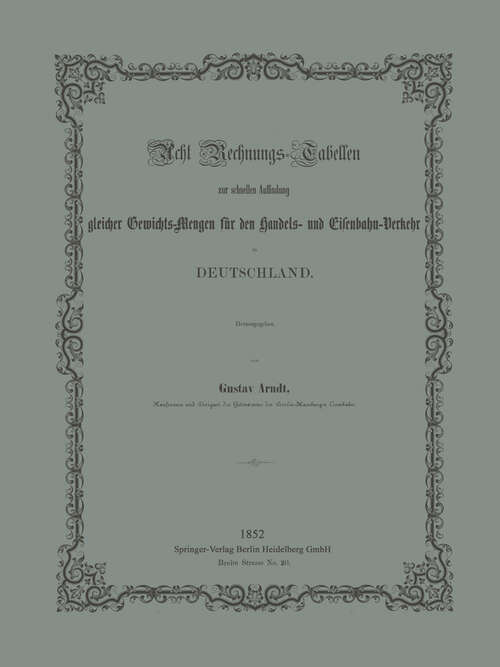 Book cover of Acht Rechnungs-Tabellen zur schnellen Auffindung gleicher Gewichts-Mengen für den Handels- und Eisenbahn-Verkehr in Deutschland (1852)