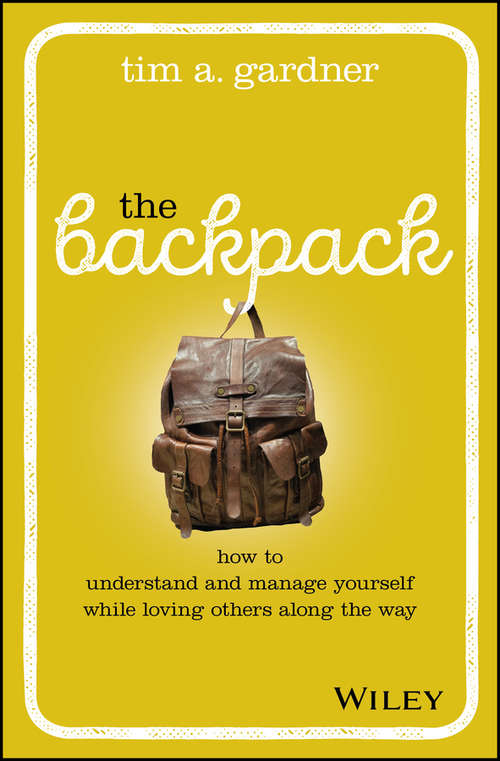 Book cover of The Backpack: How to Understand and Manage Yourself While Loving Others Along the Way
