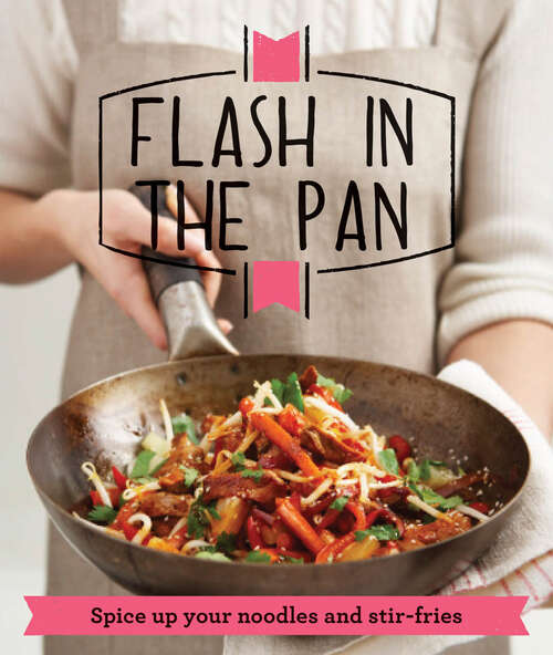 Book cover of Flash in the Pan: Spice Up Your Wok, Noodles And Stir-fries (ePub edition)