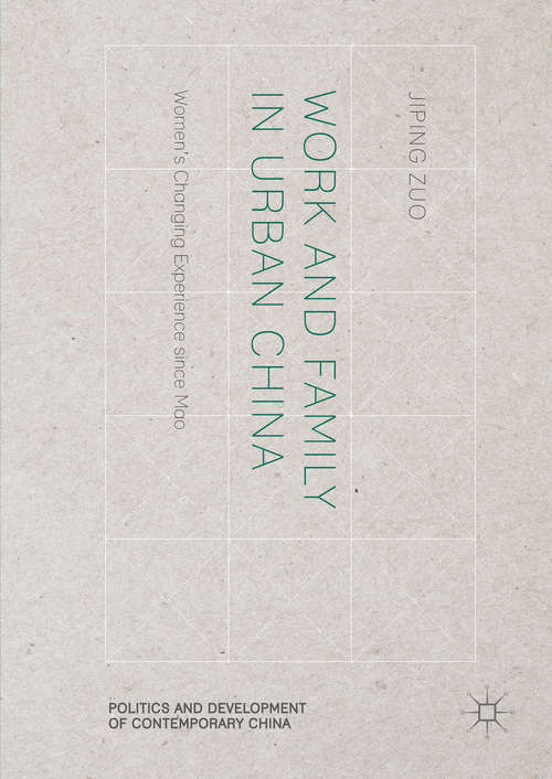 Book cover of Work and Family in Urban China: Women’s Changing Experience since Mao (1st ed. 2016) (Politics and Development of Contemporary China)