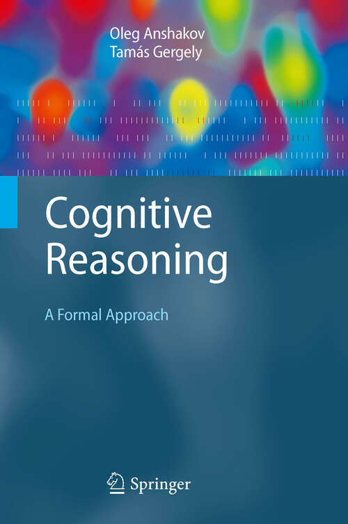 Book cover of Cognitive Reasoning: A Formal Approach (2010) (Cognitive Technologies)