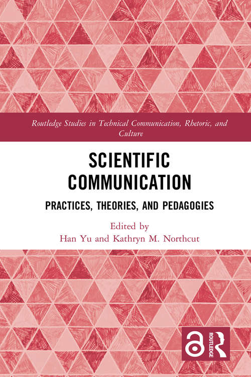 Book cover of Scientific Communication: Practices, Theories, and Pedagogies (Routledge Studies in Technical Communication, Rhetoric, and Culture)
