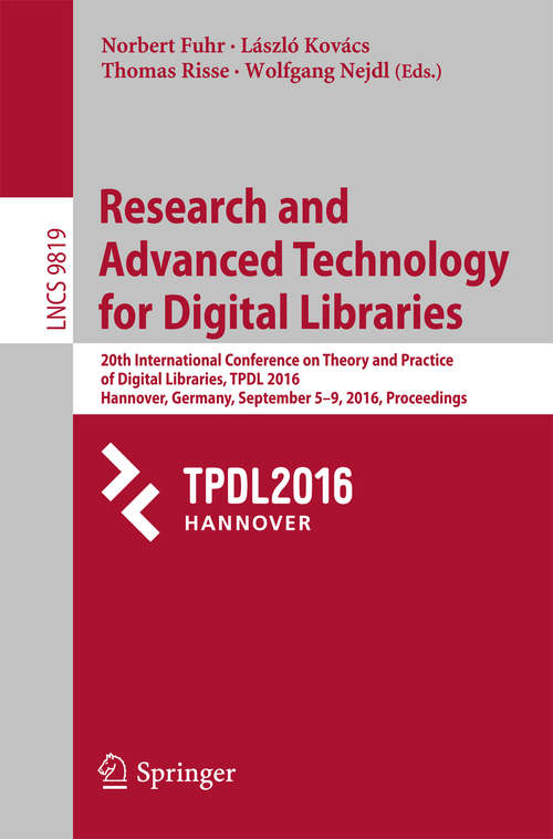 Book cover of Research and Advanced Technology for Digital Libraries: 20th International Conference on Theory and Practice of Digital Libraries, TPDL 2016, Hannover, Germany, September 5–9, 2016, Proceedings (1st ed. 2016) (Lecture Notes in Computer Science #9819)