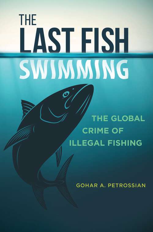 Book cover of The Last Fish Swimming: The Global Crime of Illegal Fishing (Global Crime and Justice)