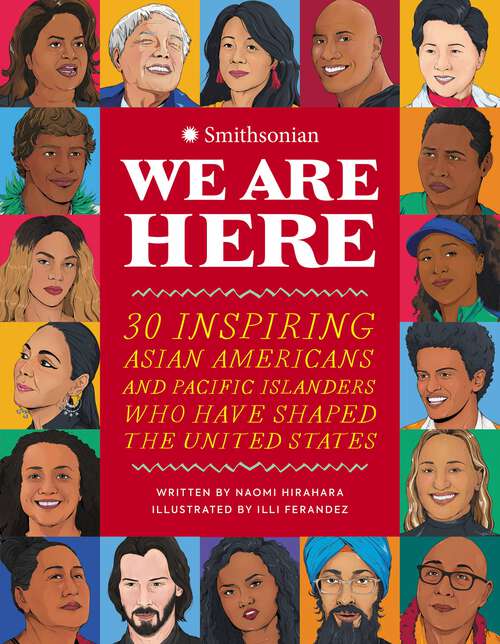 Book cover of We Are Here: 30 Inspiring Asian Americans and Pacific Islanders Who Have Shaped the United States
