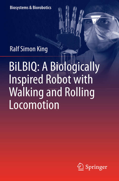 Book cover of BiLBIQ: A Biologically Inspired Robot with Walking and Rolling Locomotion (2013) (Biosystems & Biorobotics)