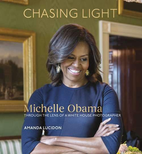 Book cover of Chasing Light: Reflections from Michelle Obama's Photographer