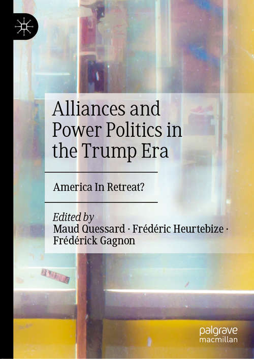 Book cover of Alliances and Power Politics in the Trump Era: America In Retreat? (1st ed. 2020)