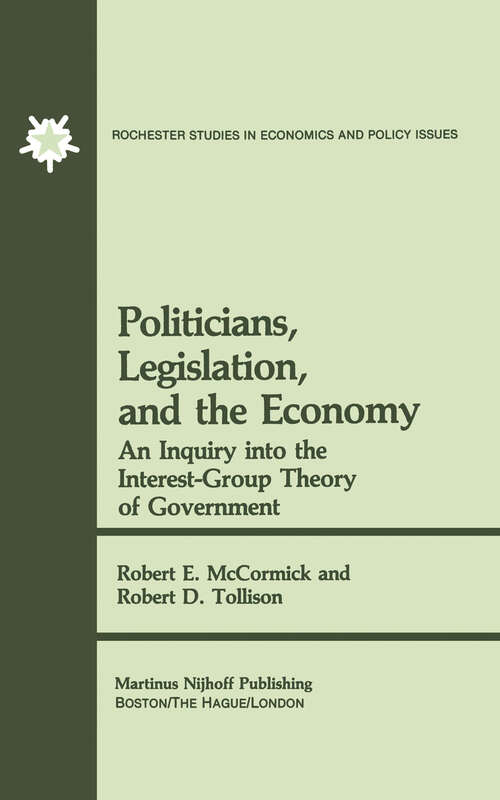 Book cover of Politicians, Legislation, and the Economy: An Inquiry into the Interest-Group Theory of Government (1981) (Rochester Studies in Managerial Economics and Policy #3)