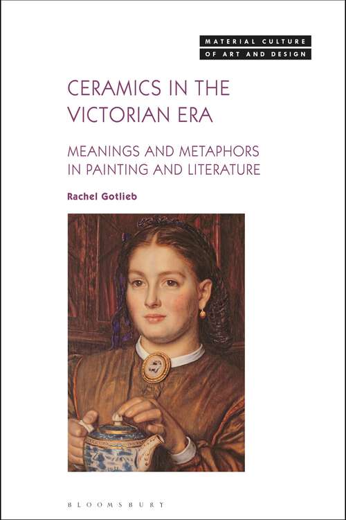 Book cover of Ceramics in the Victorian Era: Meanings and Metaphors in Painting and Literature (Material Culture of Art and Design)
