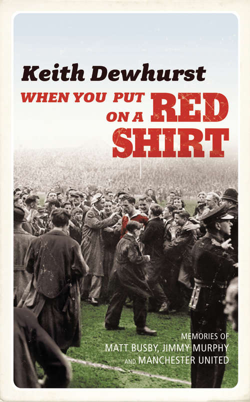 Book cover of When You Put on a Red Shirt: The Dreamers and their Dreams: Memories of Matt Busby, Jimmy Murphy and Manchester United