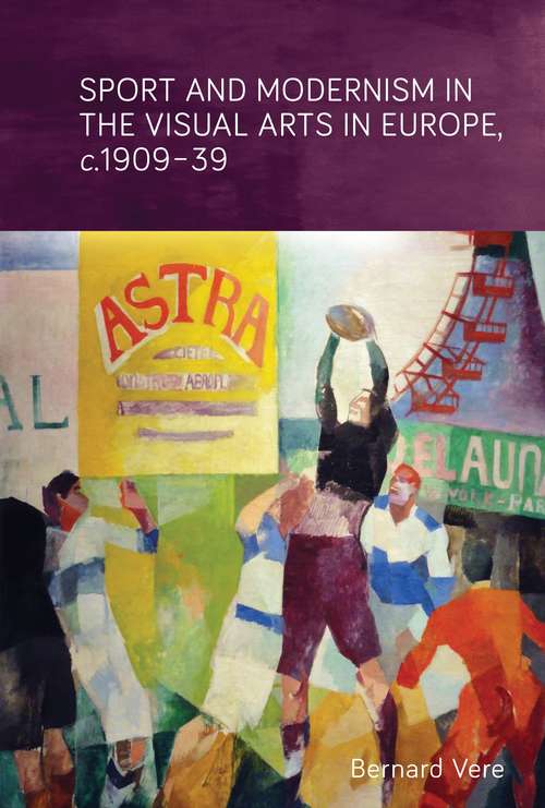 Book cover of Sport and modernism in the visual arts in Europe, c. 1909–39