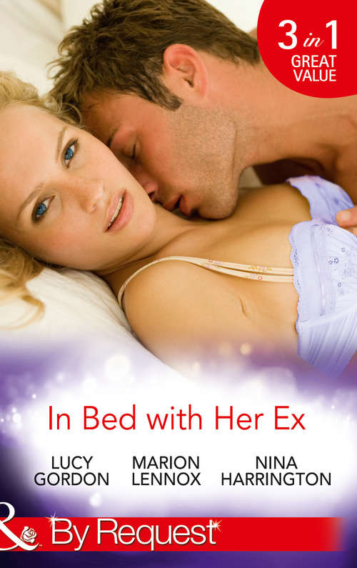 Book cover of In Bed with Her Ex: Miss Prim And The Billionaire / Mardie And The City Surgeon / The Boy Is Back In Town (ePub First edition) (Mills And Boon By Request Ser.)