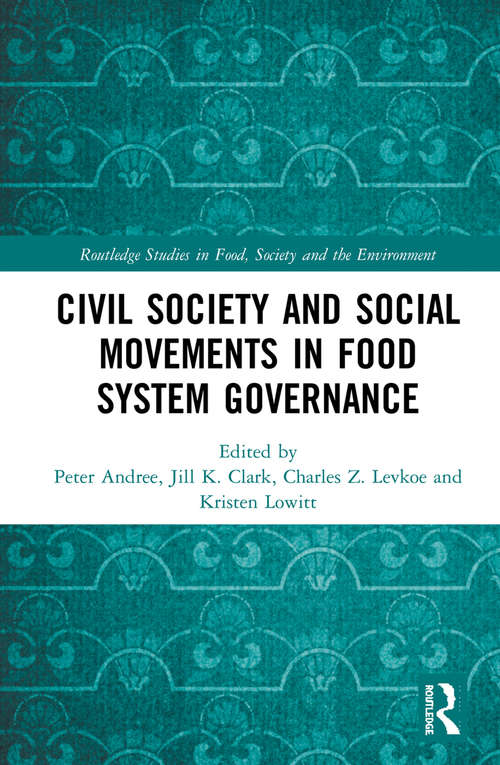 Book cover of Civil Society and Social Movements in Food System Governance (Routledge Studies in Food, Society and the Environment)