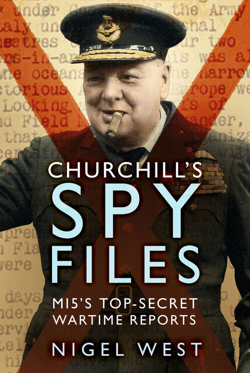 Book cover of Churchill's Spy Files: MI5's Top-Secret Wartime Reports