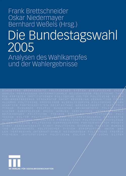 Book cover of Die Bundestagswahl 2005: Analysen des Wahlkampfes und der Wahlergebnisse (2007) (Veröffentlichung des Arbeitskreises "Wahlen und politische Einstellungen" der Deutschen Vereinigung für Politische Wissenschaft (DVPW))