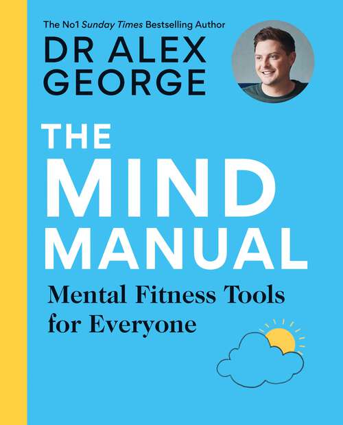 Book cover of The Mind Manual: Mental Fitness Tools for Everyone (Dr Alex George)