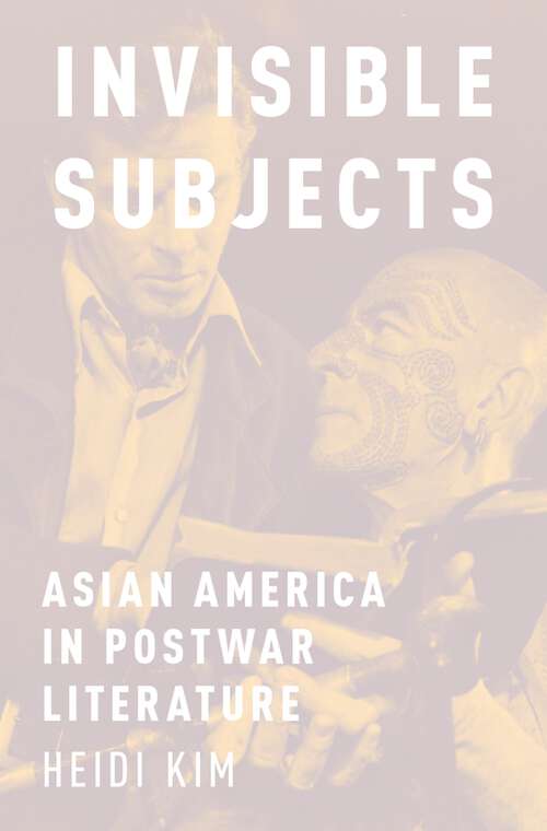 Book cover of Invisible Subjects: Asian America in Postwar Literature