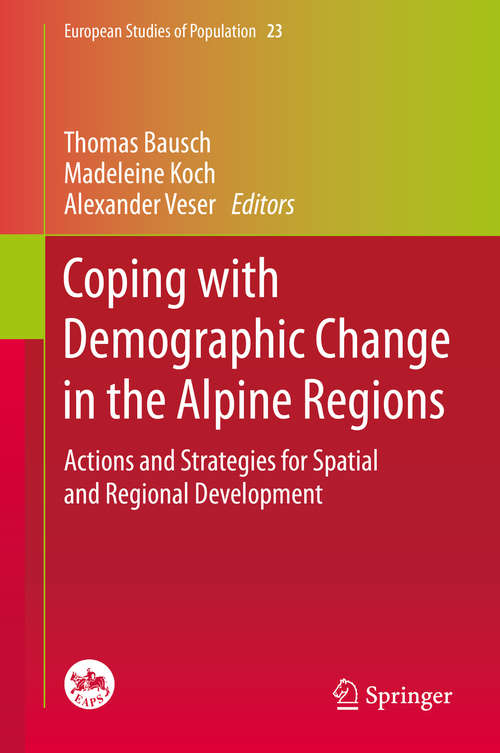 Book cover of Coping with Demographic Change in the Alpine Regions: Actions and Strategies for Spatial and Regional Development (2014) (European Studies of Population #23)