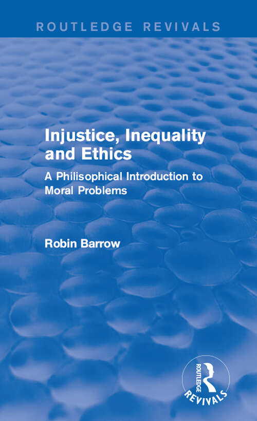 Book cover of Injustice, Inequality and Ethics: A Philosophical Introduction to Moral Problems (Routledge Revivals)