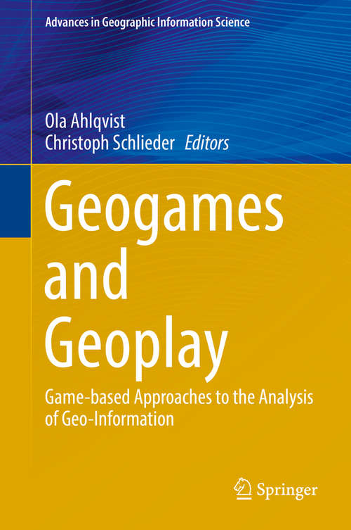 Book cover of Geogames and Geoplay: Game-based Approaches to the Analysis of Geo-Information (Advances in Geographic Information Science)