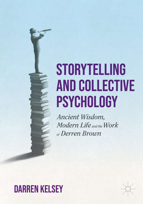 Book cover of Storytelling and Collective Psychology: Ancient Wisdom, Modern Life and the Work of Derren Brown (1st ed. 2022)