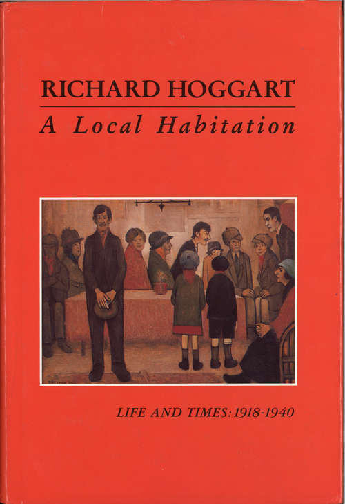 Book cover of A Local Habitation: Life and Times, Volume One 1918-40 (Letters And Memoirs Ser.)