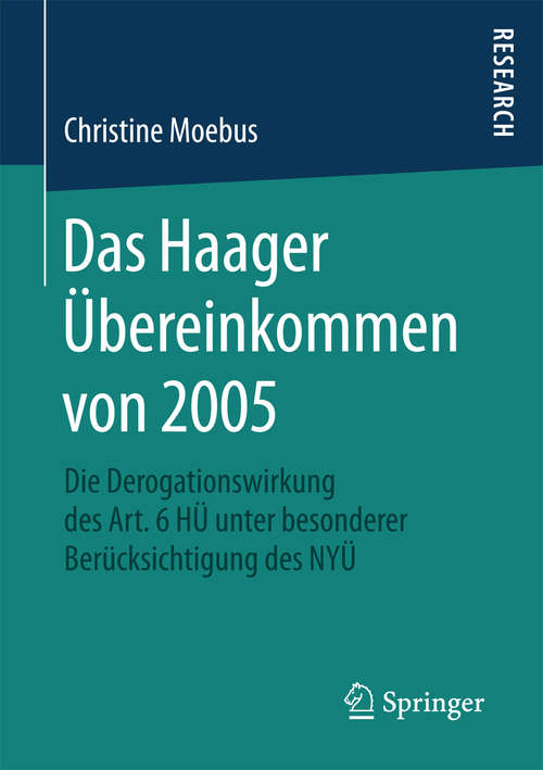 Book cover of Das Haager Übereinkommen von 2005: Die Derogationswirkung des Art. 6 HÜ unter besonderer Berücksichtigung des NYÜ (1. Aufl. 2016)