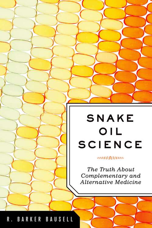 Book cover of Snake Oil Science: The Truth about Complementary and Alternative Medicine
