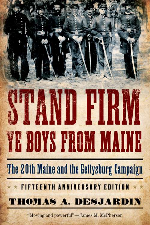 Book cover of Stand Firm Ye Boys from Maine: The 20th Maine and the Gettysburg Campaign (Fifteenth Anniversary Edition)
