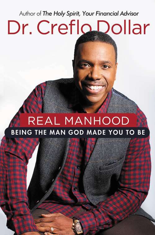 Book cover of Real Manhood: Being the Man God Made You to Be