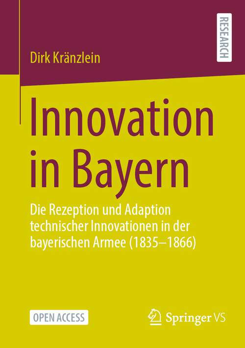 Book cover of Innovation in Bayern: Die Rezeption und Adaption technischer Innovationen in der bayerischen Armee (1835-1866) (1. Aufl. 2023)