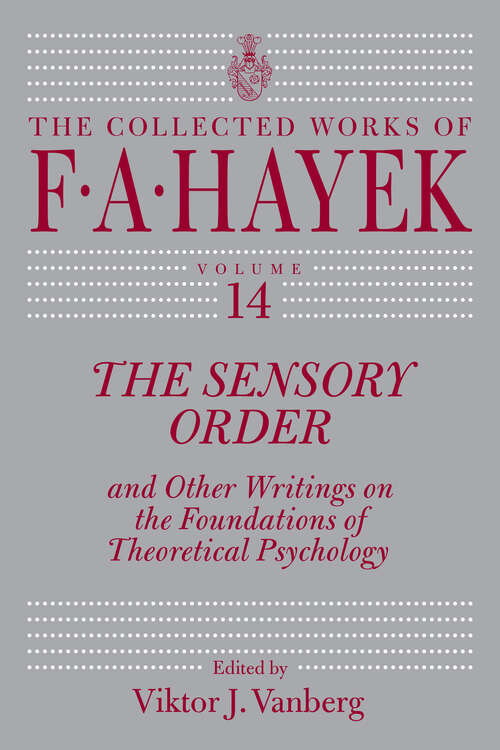 Book cover of The Sensory Order and Other Writings on the Foundations of Theoretical Psychology (The Collected Works of F. A. Hayek #14)