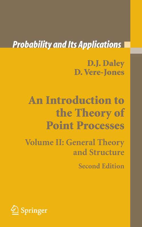 Book cover of An Introduction to the Theory of Point Processes: Volume II: General Theory and Structure (2nd ed. 2008) (Probability and Its Applications)