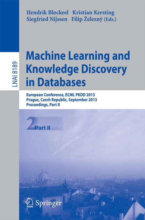 Book cover of Machine Learning and Knowledge Discovery in Databases: European Conference, ECML PKDD 2013, Prague, Czech Republic, September 23-27, 2013, Proceedings, Part II (2013) (Lecture Notes in Computer Science #8189)