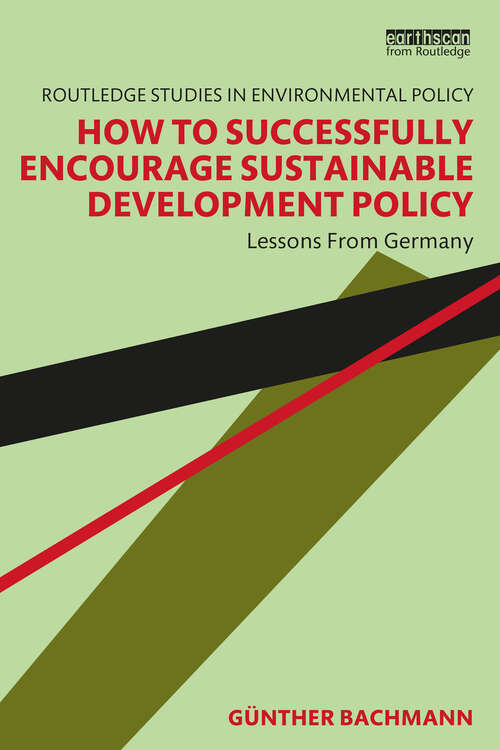 Book cover of How to Successfully Encourage Sustainable Development Policy: Lessons from Germany (Routledge Studies in Environmental Policy)