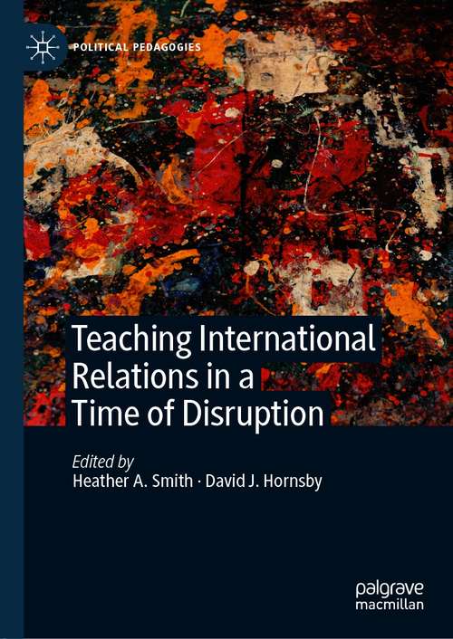 Book cover of Teaching International Relations in a Time of Disruption (1st ed. 2021) (Political Pedagogies)