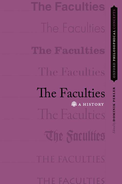 Book cover of The Faculties: A History (Oxford Philosophical Concepts)