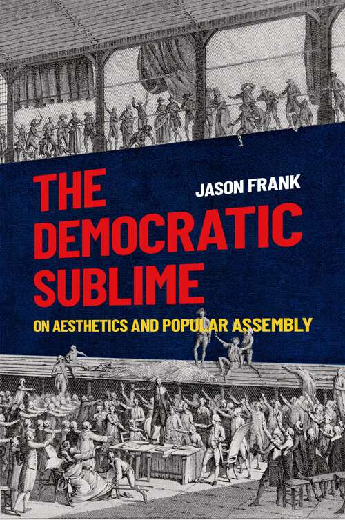 Book cover of The Democratic Sublime: On Aesthetics and Popular Assembly