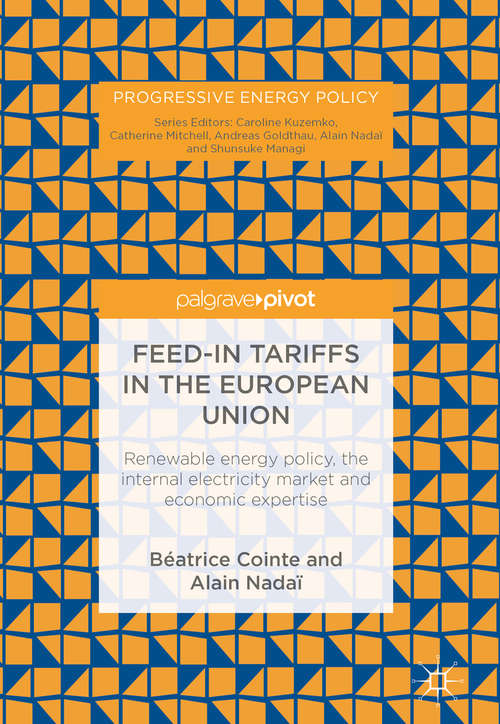 Book cover of Feed-in tariffs in the European Union: Renewable energy policy, the internal electricity market and economic expertise (Progressive Energy Policy)