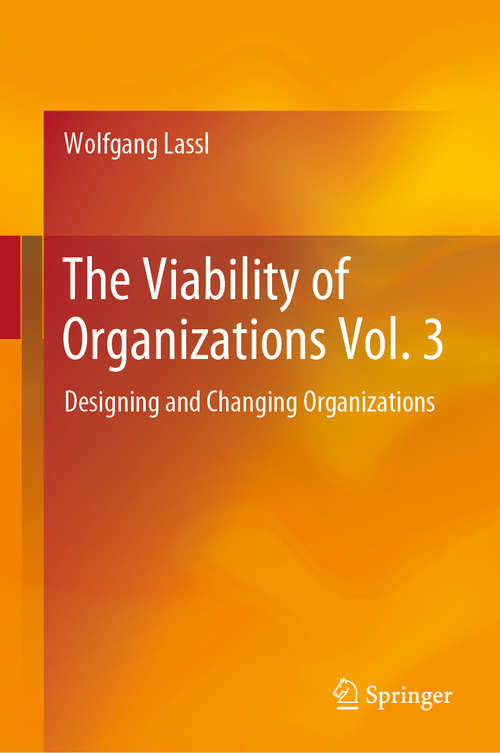 Book cover of The Viability of Organizations Vol. 3: Designing and Changing Organizations (1st ed. 2020)